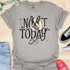 Not today - V4 - Bored Whimsical T-Shirt